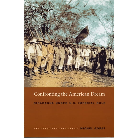 American Encounters/Global Interactions Confronting the American Dream: Nicaragua Under U.S. Imperial Rule, (Paperback)