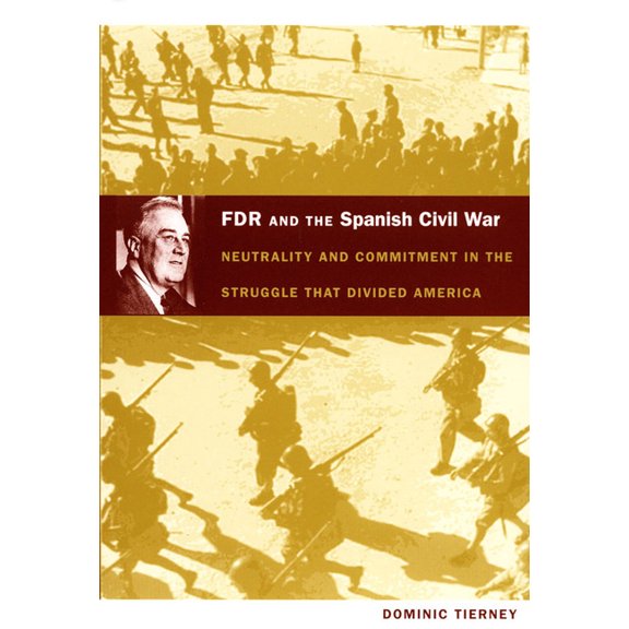 American Encounters/Global Interactions FDR and the Spanish Civil War: Neutrality and Commitment in the Struggle That Divided America, (Paperback)