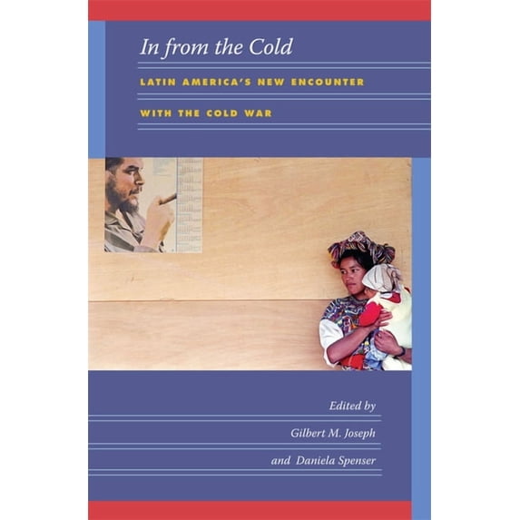American Encounters/Global Interactions In from the Cold: Latin America's New Encounter with the Cold War, (Paperback)