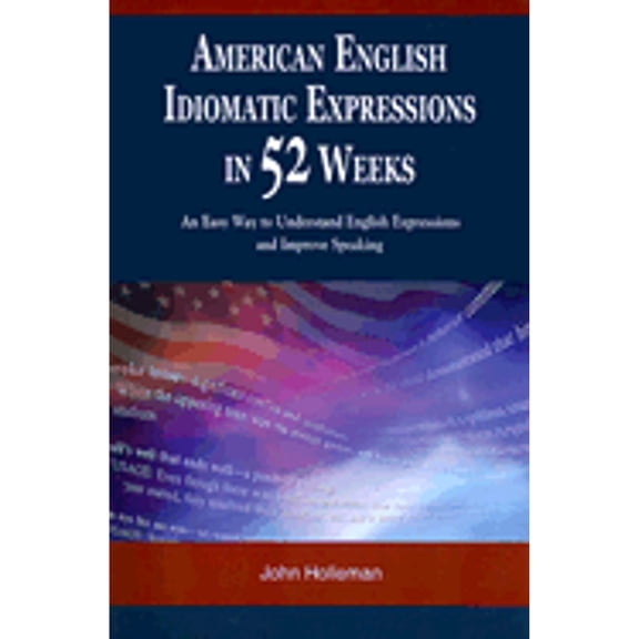 Pre-Owned American English Idiomatic Expressions in 52 Weeks: An Easy Way to Understand English Expressions and Improve Speaking (Paperback) 9629962810 9789629962814