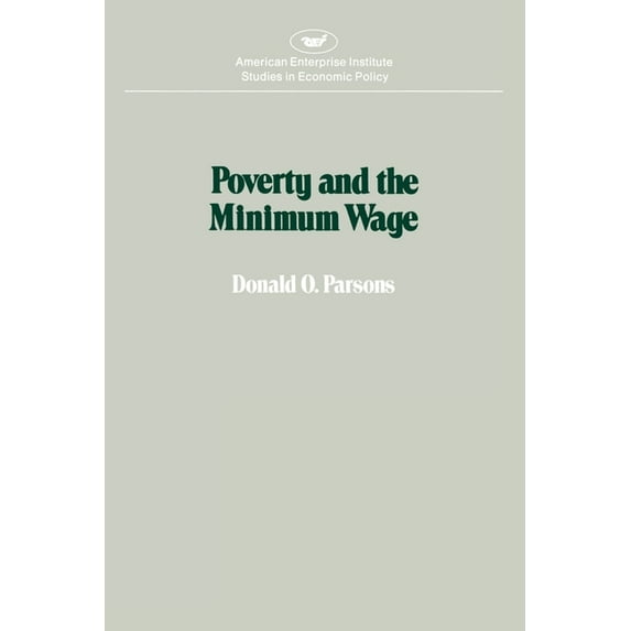 AEI Studies in Economic Policy Poverty and the Minimum Wage, (Paperback)
