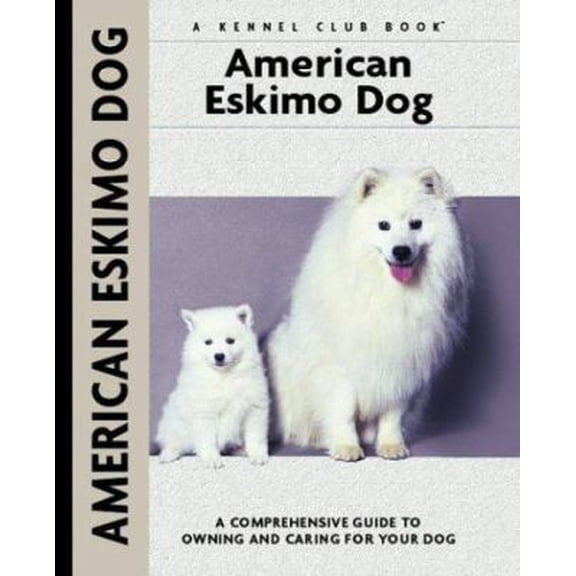 Pre-Owned American Eskimo Dog: A Comprehensive Guide to Owning and Caring for Your Dog (Comprehensive Owner's Guide) (Hardcover) 1593783531 9781593783532