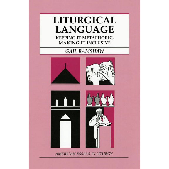 American Essays in Liturgy: Liturgical Language : Keeping It Metaphoric, Making It Inclusive (Paperback)
