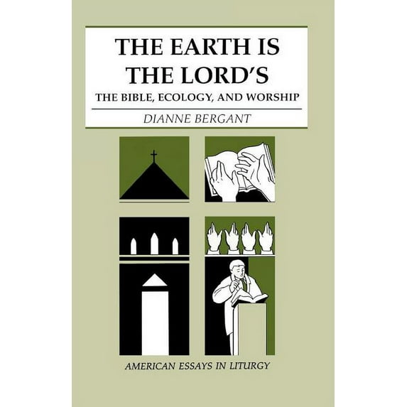 American Essays in Liturgy The Earth is the Lord's: The Bible, Ecology, and Worship, (Paperback)