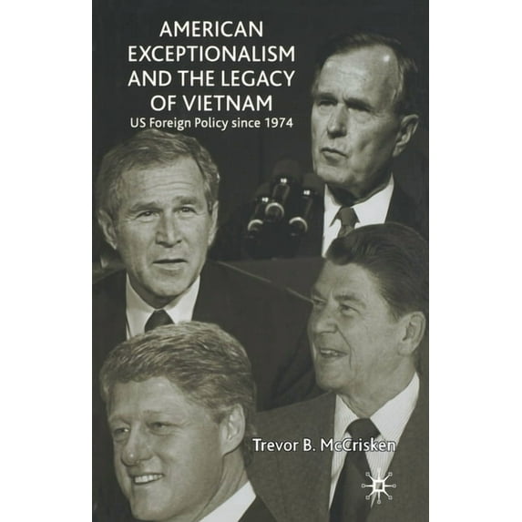 American Exceptionalism and the Legacy of Vietnam: U.S. Foreign Policy Since 1974, (Paperback)