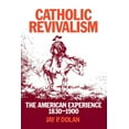 thumbnail image 1 of American Experience, 1830-1900 Catholic Revivalism: The American Experience, 1830-1900, (Paperback), 1 of 1