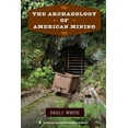 thumbnail image 1 of American Experience in Archaeological Pe The Archaeology of American Mining, (Paperback), 1 of 1