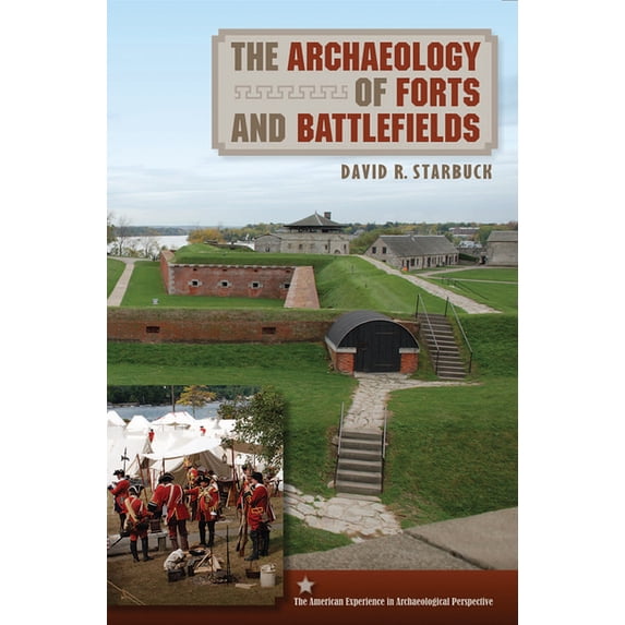 American Experience in Archaeological Pe The Archaeology of Forts and Battlefields, (Paperback)