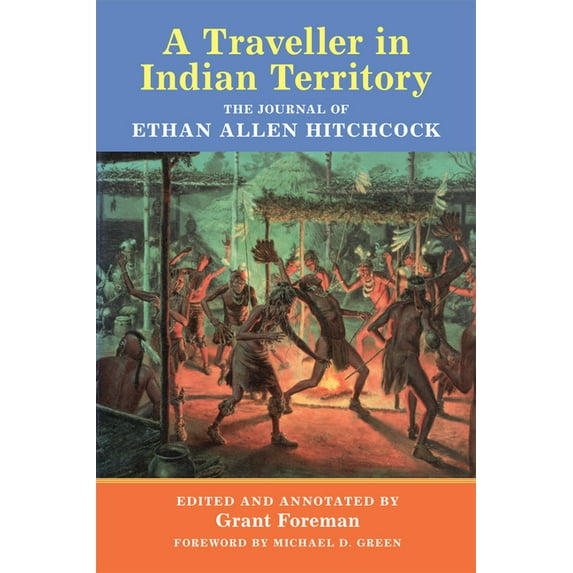 American Exploration and Travel A Traveler in Indian Territory: The Journal of Ethan Allen Hitchcock Volume 75, Book 75, (Paperback)