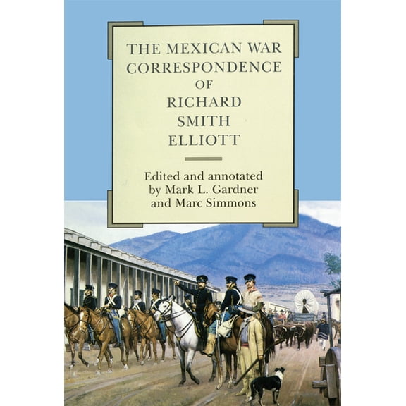 American Exploration and Travel Series: The Mexican War Correspondence of Richard Smith Elliott (Series #76) (Hardcover)