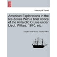 thumbnail image 1 of American Explorations in the Ice Zones With a brief notice of the Antarctic Cruise under Lieut. Wilkes, 1840, etc. (Paperback), 1 of 1