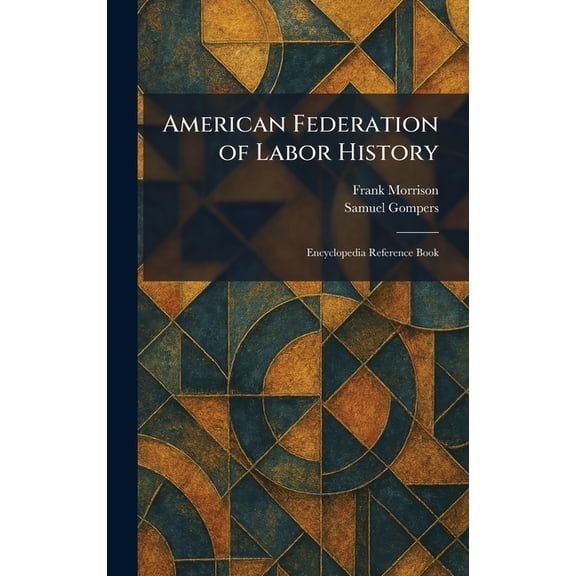 American Federation of Labor History: Encyclopedia Reference Book, (Hardcover)