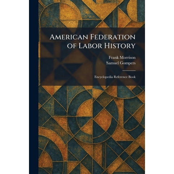American Federation of Labor History: Encyclopedia Reference Book, (Paperback)