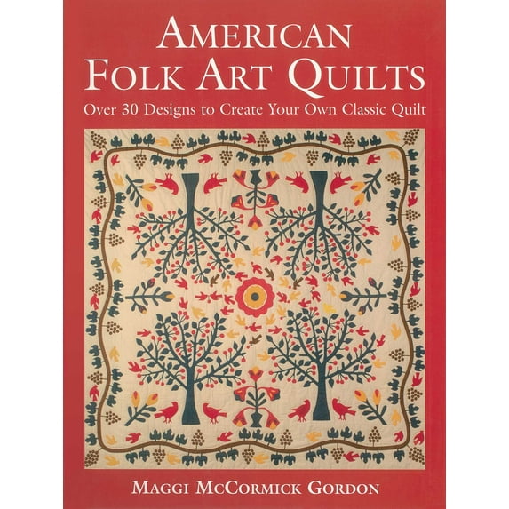 American Folk Art Quilts : Over 30 Designs to Create Your Own Classic Quilt (Paperback)