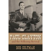 American Folk Music and Musicians Paul Clayton and the Folksong Revival, Book 10, Paperback