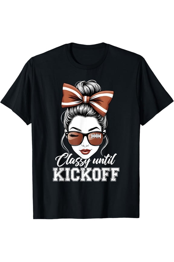 American Football Team Classy Until Kickoff Messy Bun T-Shirt