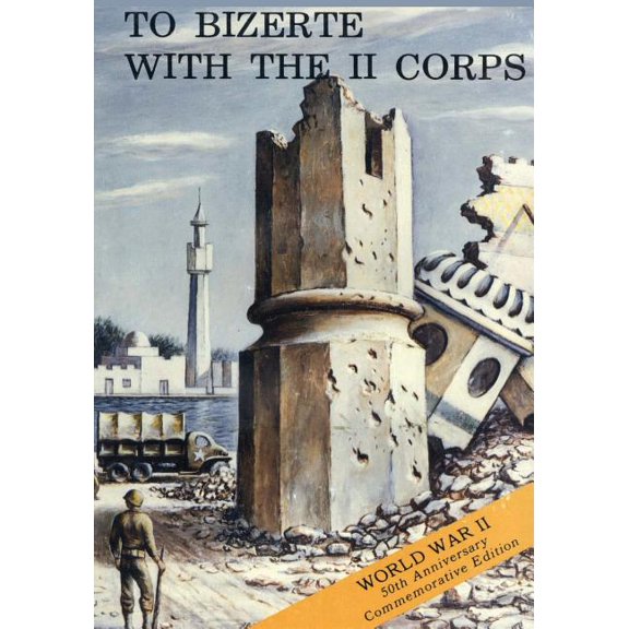 American Forces in Action: To Bizerte With The II Corps: 23 April - 13 May 1943 (Paperback)