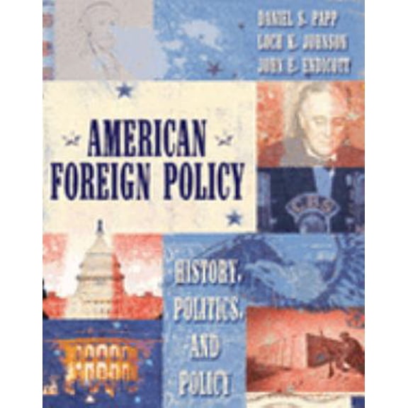 Pre-Owned American Foreign Policy : History, Politics, and Policy