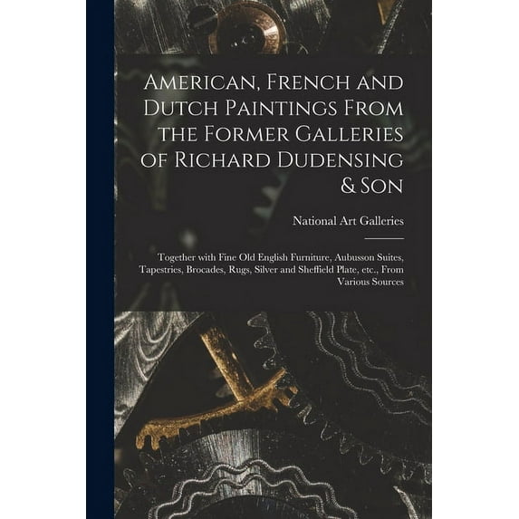 American, French and Dutch Paintings From the Former Galleries of Richard Dudensing & Son; Together With Fine Old Englis, (Paperback)