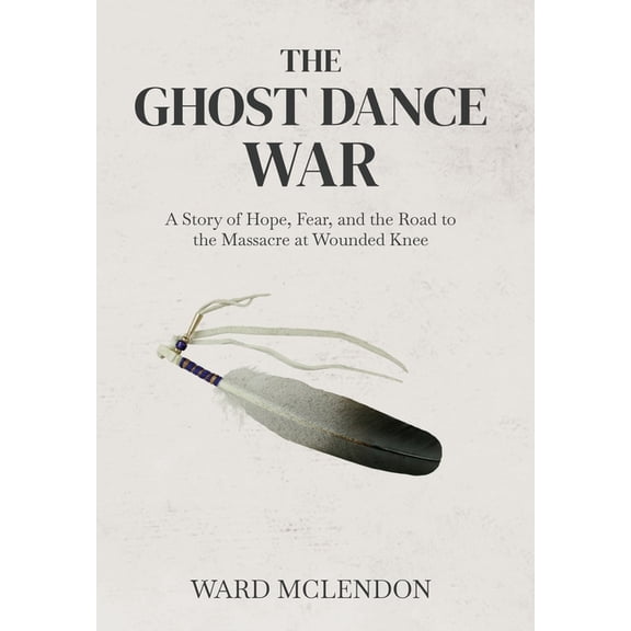 American Frontier Chronicles The Ghost Dance War: A Story of Hope, Fear, and the Road to the Massacre at Wounded Knee, Book 1, (Hardcover)