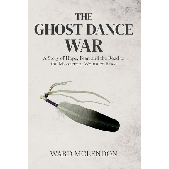 American Frontier Chronicles The Ghost Dance War: A Story of Hope, Fear, and the Road to the Massacre at Wounded Knee, Book 1, (Paperback)