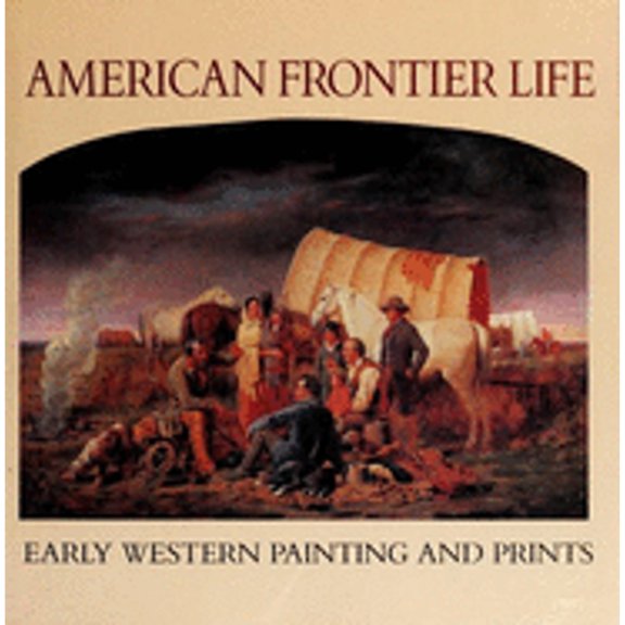 Pre-Owned American Frontier Life: Early Western Painting and Prints (Hardcover) 0517687860 9780517687864