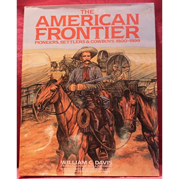 Pre-Owned The American Frontier: Pioneers, Settlers and Cowboys, 1800-1899 (Hardcover) 0831718250 9780831718251