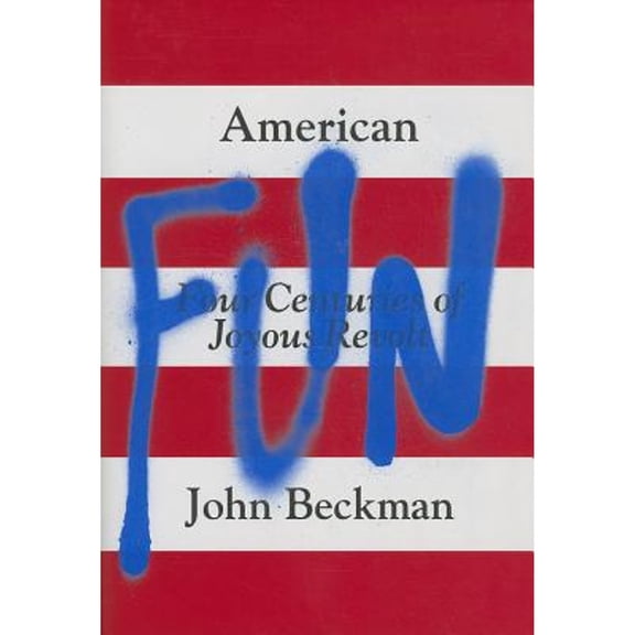 Pre-Owned American Fun : Four Centuries of Joyous Revolt