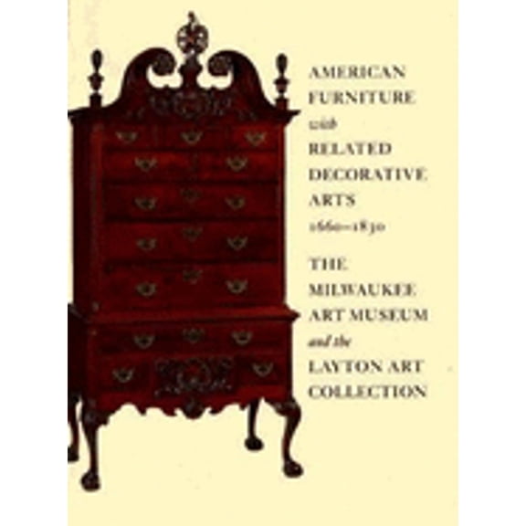 Pre-Owned American Furniture with Related Decorative Arts, 1660-1830: The Milwaukee Art Museum and the Layton Art Collection (Hardcover) 155595068X 9781555950682