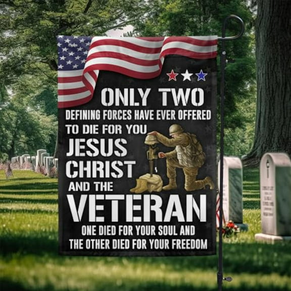American Garden Flag-Only Two Defining Forces Have Ever Offered To Die For You Jesus Christ and the Veteran MLN2751F (11.5" x 17.5")-USA Flags Premium Polyester-Decorative Indoor Outdoor Flag