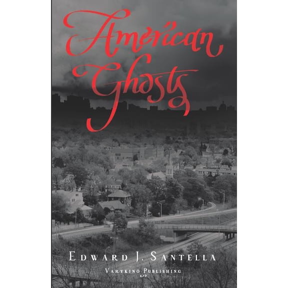 American Ghosts Paperback 1730841902 9781730841903 Edward J. Santella