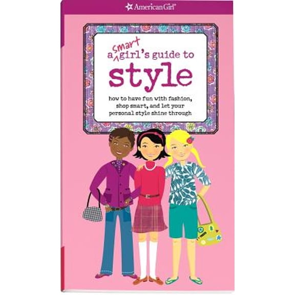 Pre-Owned American Girl: A Smart Girl's Guide to Style : How to Have Fun with Fashion, Shop Smart, and Let Your Personal Style Shine Through (Paperback)