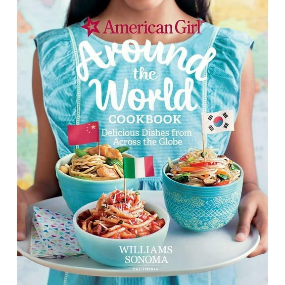 American Girl: Around the World Cookbook : Delicious Dishes from Across the Globe (Hardcover)