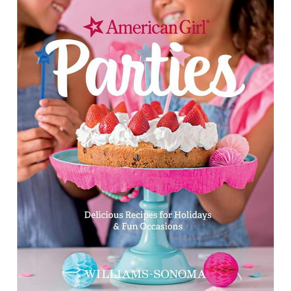 American Girl Parties: Delicious Recipes for Holidays &amp; Fun Occasions, (Hardcover)