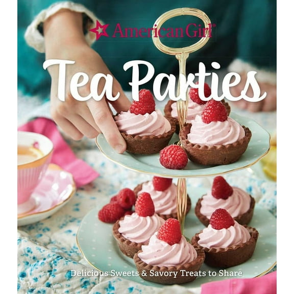 American Girl Tea Parties: Delicious Sweets & Savory Treats to Share: (Kid's Baking Cookbook, Cookbooks for Gir, (Hardcover)