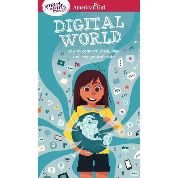 American Girl(r) Wellbeing A Smart Girl's Guide: Digital World: How to Connect, Share, Play, and Keep Yourself Safe, (Paperback)