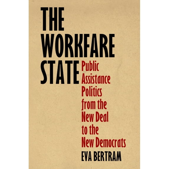 American Governance: Politics, Policy, a The Workfare State: Public Assistance Politics from the New Deal to the New Democrats, (Paperback)