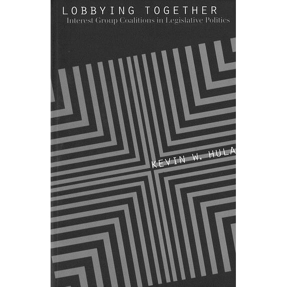 American Governance and Public Policy Lobbying Together: Interest Group Coalitions in Legislative Politics, (Paperback)