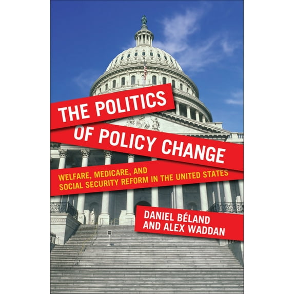 American Governance and Public Policy The Politics of Policy Change: Welfare, Medicare, and Social Security Reform in the United States, (Paperback)