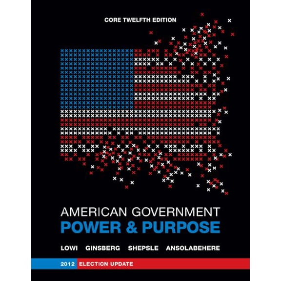 Pre-Owned American Government: Power and Purpose (Core Twelfth Edition, 2012 Election Update (without policy chapters)) (Paperback) 0393921883 9780393921885