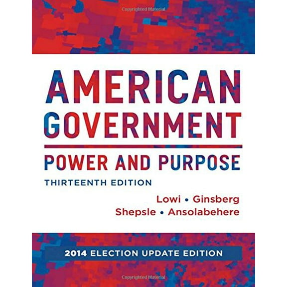 Pre-Owned American Government: Power and Purpose (Full Thirteenth Edition (with policy chapters), 2014 Election Update) (Hardcover) 0393264173 9780393264173