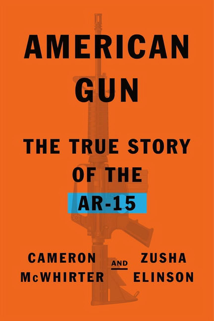 American Gun : The True Story of the AR-15 (Hardcover) - Walmart.com