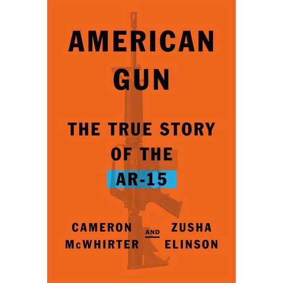American Gun : The True Story of the AR-15 (Hardcover)