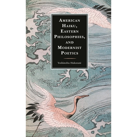American Haiku, Eastern Philosophies, and Modernist Poetics, (Hardcover)