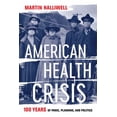 thumbnail image 1 of Pre-Owned American Health Crisis: One Hundred Years of Panic, Planning, and Politics (Hardcover) 0520379403 9780520379404, 1 of 1