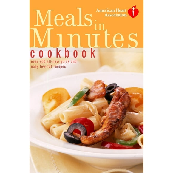 American Heart Association: American Heart Association Meals in Minutes Cookbook: Over 200 All-New Quick and Easy Low-Fat Recipes (Paperback)