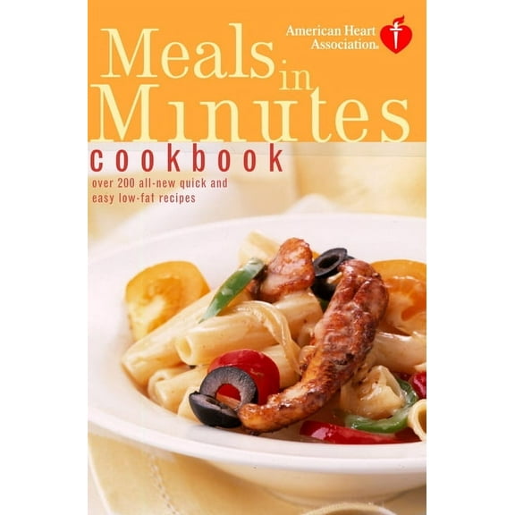 American Heart Association American Heart Association Meals in Minutes Cookbook: Over 200 All-New Quick and Easy Low-Fat Recipes, (Paperback)