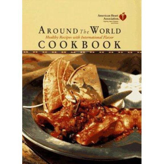 Pre-Owned American Heart Association Around the World Cookbook:: Healthy Recipes with International Flavor (Hardcover) 0812923448 9780812923445