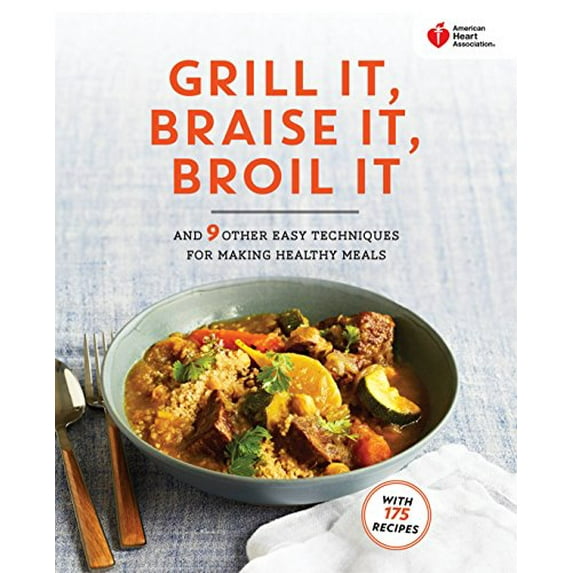 Pre-Owned American Heart Association Grill It, Braise It, Broil It: And 9 Other Easy Techniques for Making Healthy Meals Paperback