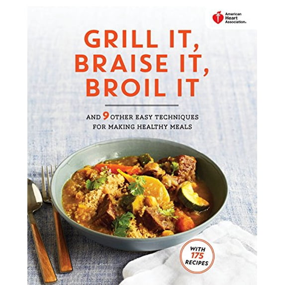 Pre-Owned American Heart Association Grill It, Braise It, Broil It: And 9 Other Easy Techniques for Making Healthy Meals: A Cookbook American Heart Association